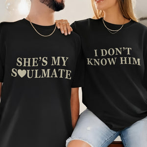 She's My Soulmate, I Don't Know Him – Matching Couple Valentine T-Shirt, Sweatshirt & Hoodie