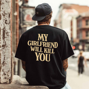 My Girlfriend Will Kill You – Funny Love Apparel (T-Shirt / Sweatshirt / Hoodie)