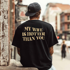 My Wife Is Hotter Than You – Funny Love Apparel (T-Shirt / Sweatshirt / Hoodie)