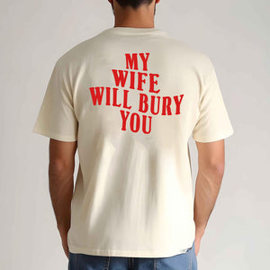 My Wife Will Bury You – Funny Love Apparel (T-Shirt / Sweatshirt / Hoodie)