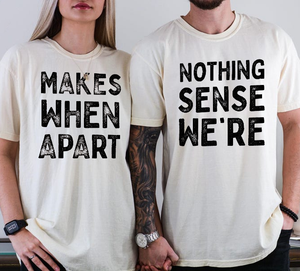 Nothing Makes Sense When We’re Apart – Matching Couple Valentine T-Shirt, Sweatshirt & Hoodie