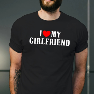 I Love My Girlfriend – Funny Love Apparel (T-Shirt / Sweatshirt / Hoodie)